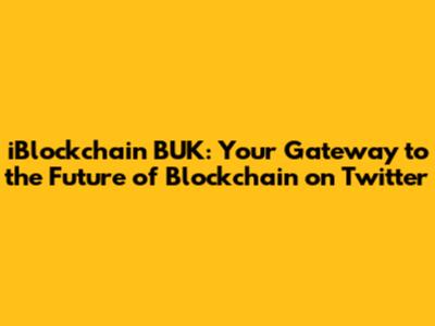 iBlockchain BUK: Your Gateway to the Future of Blockchain on Twitter