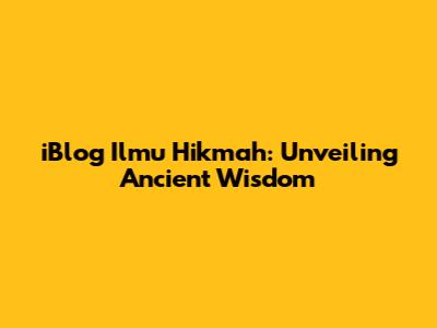 iBlog Ilmu Hikmah: Unveiling Ancient Wisdom