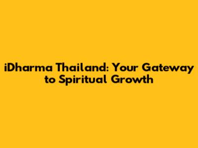 iDharma Thailand: Your Gateway to Spiritual Growth