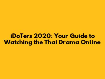 iDoTers 2020: Your Guide to Watching the Thai Drama Online