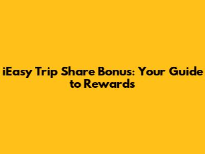 iEasy Trip Share Bonus: Your Guide to Rewards