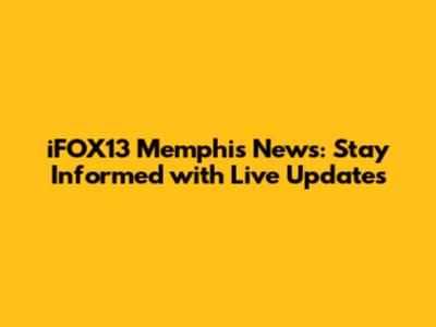 iFOX13 Memphis News: Stay Informed with Live Updates
