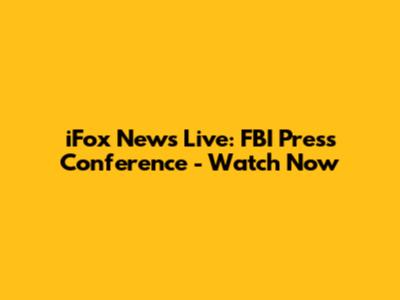 iFox News Live: FBI Press Conference - Watch Now
