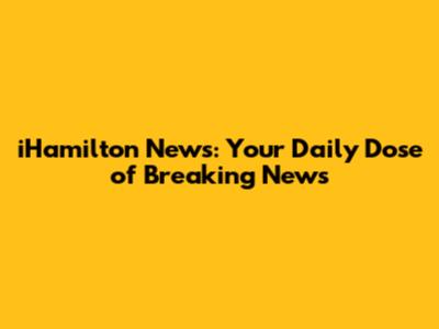 iHamilton News: Your Daily Dose of Breaking News