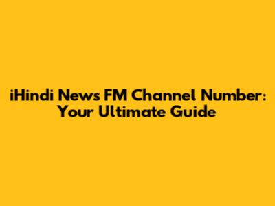 iHindi News FM Channel Number: Your Ultimate Guide