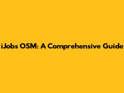 iJobs OSM: A Comprehensive Guide
