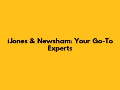iJones & Newsham: Your Go-To Experts