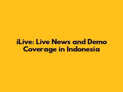 iLive: Live News and Demo Coverage in Indonesia