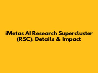 iMeta's AI Research Supercluster (RSC): Details & Impact