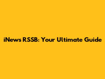 iNews RSSB: Your Ultimate Guide