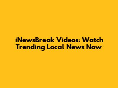 iNewsBreak Videos: Watch Trending Local News Now