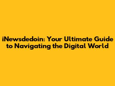 iNewsdedoin: Your Ultimate Guide to Navigating the Digital World