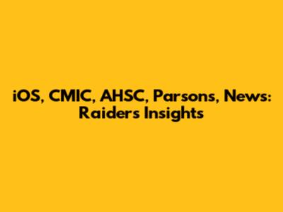 iOS, CMIC, AHSC, Parsons, News: Raiders Insights