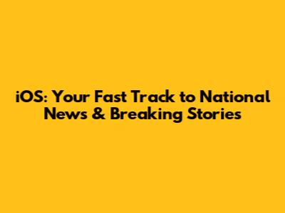iOS: Your Fast Track to National News & Breaking Stories