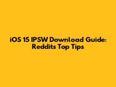 iOS 15 IPSW Download Guide: Reddit's Top Tips
