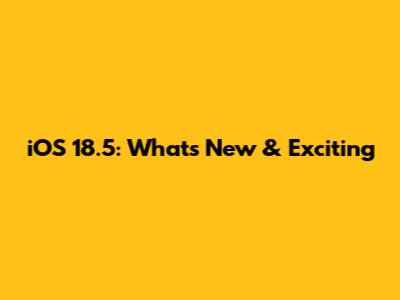 iOS 18.5: What's New & Exciting