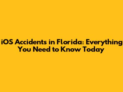iOS Accidents in Florida: Everything You Need to Know Today