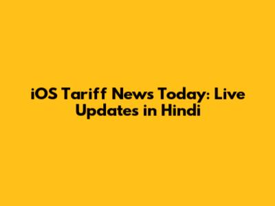 iOS Tariff News Today: Live Updates in Hindi