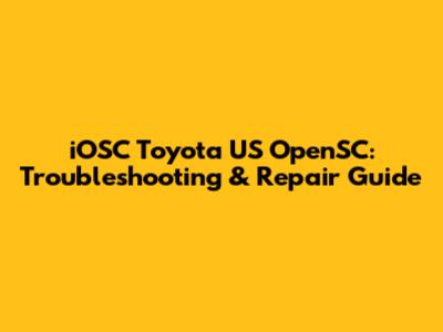 iOSC Toyota US OpenSC: Troubleshooting & Repair Guide