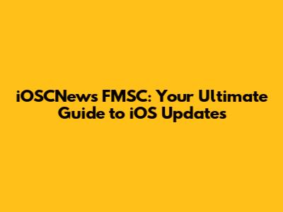 iOSCNews FMSC: Your Ultimate Guide to iOS Updates