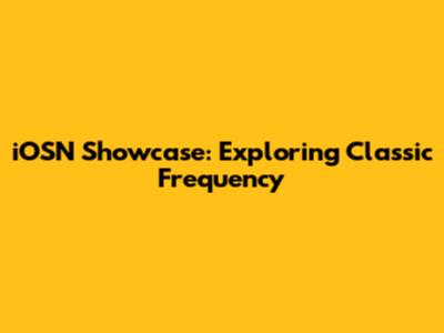 iOSN Showcase: Exploring Classic Frequency