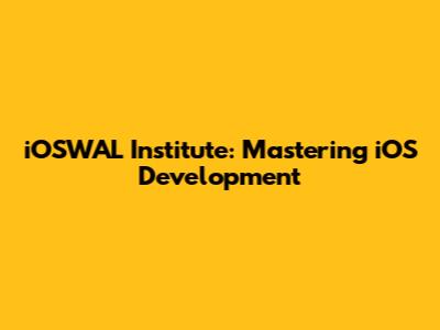 iOSWAL Institute: Mastering iOS Development