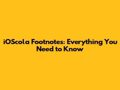 iOScola Footnotes: Everything You Need to Know