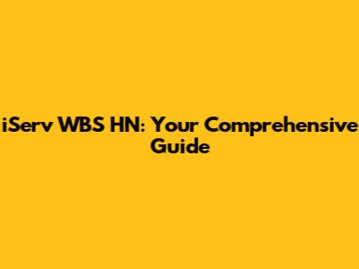 iServ WBS HN: Your Comprehensive Guide