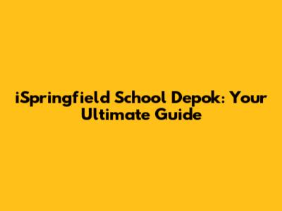 iSpringfield School Depok: Your Ultimate Guide