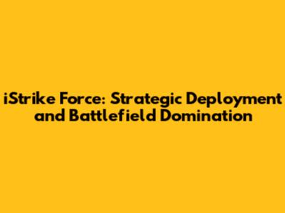 iStrike Force: Strategic Deployment and Battlefield Domination