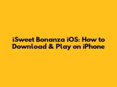 iSweet Bonanza iOS: How to Download & Play on iPhone