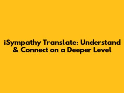 iSympathy Translate: Understand & Connect on a Deeper Level
