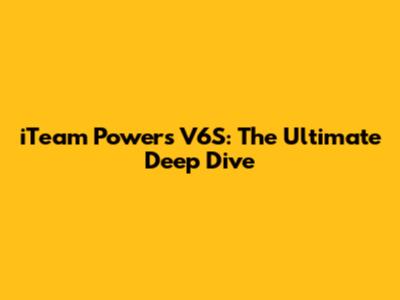 iTeam Powers V6S: The Ultimate Deep Dive