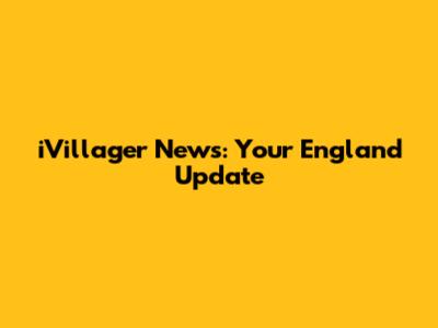 iVillager News: Your England Update