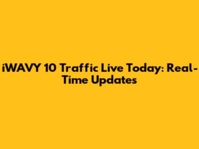 iWAVY 10 Traffic Live Today: Real-Time Updates