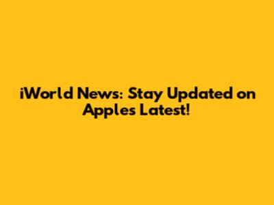 iWorld News: Stay Updated on Apple's Latest!