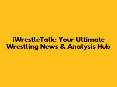 iWrestleTalk: Your Ultimate Wrestling News & Analysis Hub