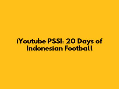 iYoutube PSSI: 20 Days of Indonesian Football