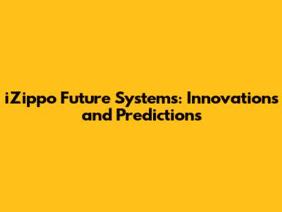 iZippo Future Systems: Innovations and Predictions