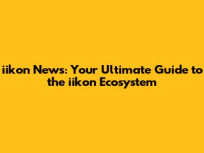 iikon News: Your Ultimate Guide to the iikon Ecosystem