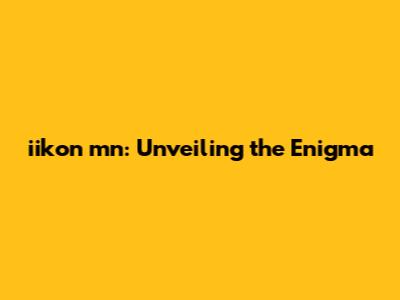 iikon mn: Unveiling the Enigma