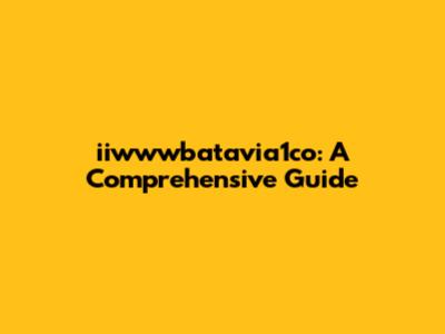 iiwwwbatavia1co: A Comprehensive Guide