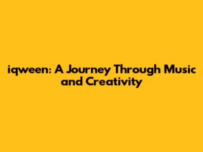 iqween: A Journey Through Music and Creativity