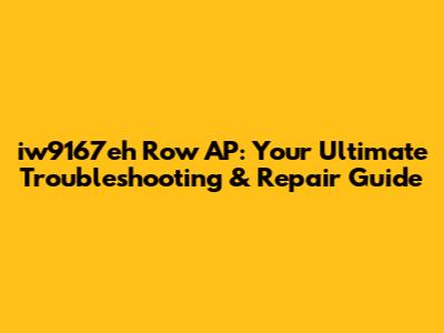 iw9167eh Row AP: Your Ultimate Troubleshooting & Repair Guide