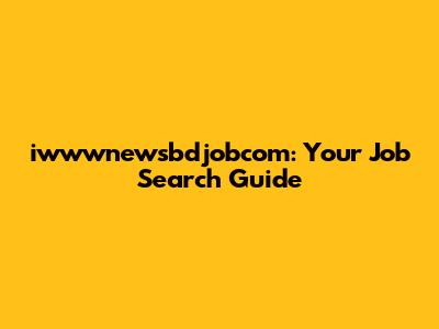 iwwwnewsbdjobcom: Your Job Search Guide