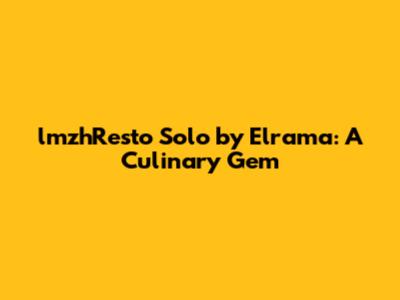 lmzhResto Solo by Elrama: A Culinary Gem
