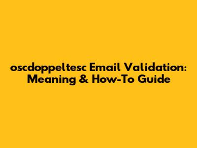 oscdoppeltesc Email Validation: Meaning & How-To Guide