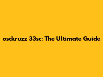 osckruzz 33sc: The Ultimate Guide