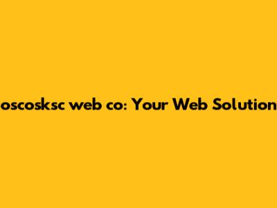 oscosksc web co: Your Web Solution