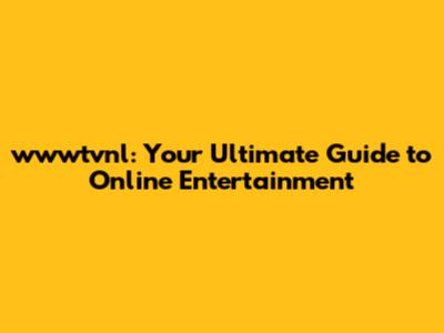 wwwtvnl: Your Ultimate Guide to Online Entertainment